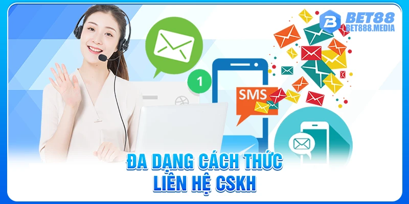 Đa dạng cách thức liên hệ CSKH