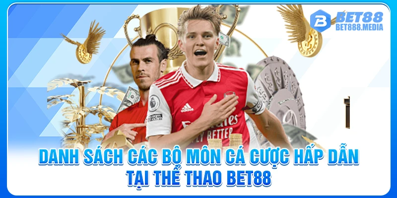 Danh sách các bộ môn cá cược hấp dẫn tại thể thao Bet88
