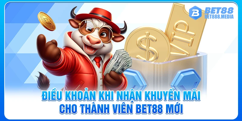 Điều khoản khi nhận khuyến mãi cho thành viên Bet88 mới