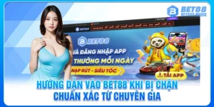 Hướng Dẫn Vào Bet88 Khi Bị Chặn Chuẩn Xác Từ Chuyên Gia