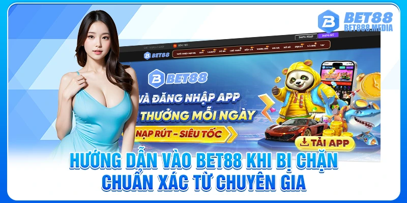 Hướng Dẫn Vào Bet88 Khi Bị Chặn Chuẩn Xác Từ Chuyên Gia