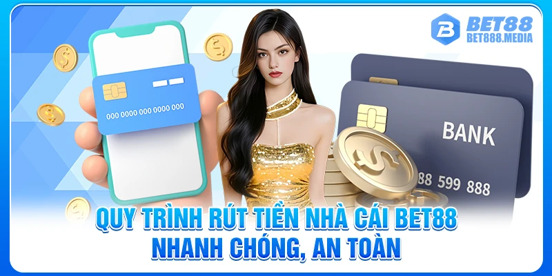 Quy trình rút tiền nhà cái Bet88 nhanh chóng, an toàn