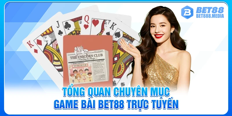 Tổng quan chuyên mục game bài Bet88 trực tuyến