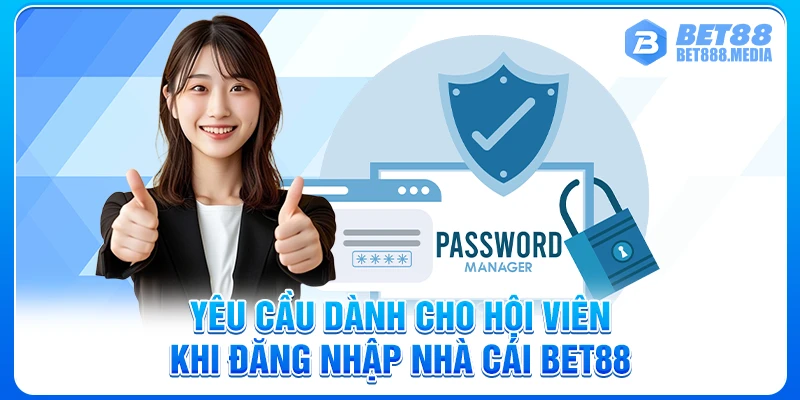 Yêu cầu dành cho hội viên khi đăng nhập nhà cái Bet88